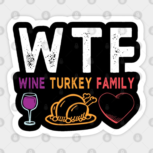 WTF Wine Turkey Family Shirt Funny Thanksgiving Day Tee Sticker by luxembourgertreatable